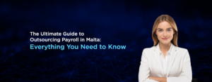 The Ultimate Guide to Payroll Processing in Malta Everything You Need to Know